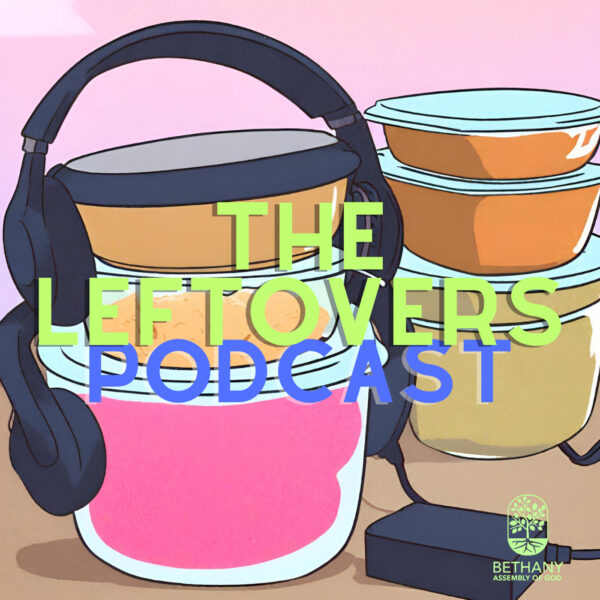 The Leftovers: Connect Groups podcast from Bethany Assembly of God Image